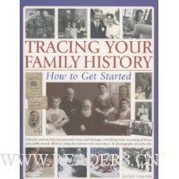  Tracing Your Family History: How to Get Started: Discover And Record Your Personal Roots And Heritage: Everything From Accessing Archives And Public Record Offices To Using The Internet With More Than 200 Colour Photographs