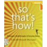  So That's How! 2007 Microsoft  Office System: Timesavers, Breakthroughs, & Everyday Genius