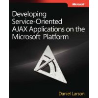  Developing Service-Oriented AJAX Applications on the Microsoft? Platform