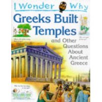  I Wonder Why Greeks Built Temples and Other Questions About Ancient Greece