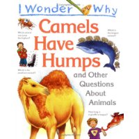  I Wonder Why Camels Have Humps and Other Questions About Animals