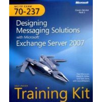  MCITP Self-Paced Training Kit (Exam 70-237): Designing Messaging Solutions with Microsoft? Exchange Server 2007