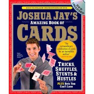 Joshua Jay's Amazing Book of Cards: Tricks, Shuffles, Games and Hustles