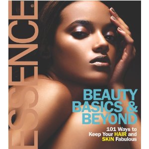 Essence: Beauty Basics & Beyond: 101 Ways to Keep Your Hair and Skin Fabulous