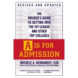 A Is for Admission: The Insider's Guide to Getting into the Ivy League and Other Top Colleges