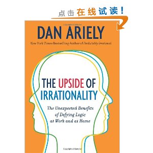 The Upside of Irrationality: The Unexpected Benefits of Defying Logic at Work and at Home