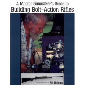 Master Gunmaker's Guide to Building Bolt-Action Rifles