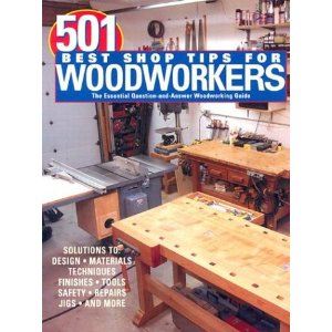 501 Best Shop Tips for Woodworkers: The Essential Question-and-Answer Woodworking Guide