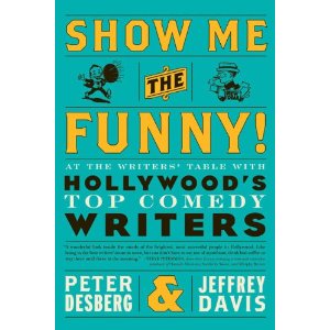 Show Me the Funny!: At the Writers' Table with Hollywood's Top Comedy Writers