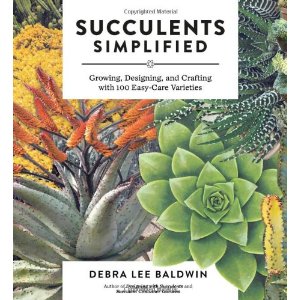 Succulents Simplified: Growing, Designing and Crafting with 100 Easy-Care Varieties