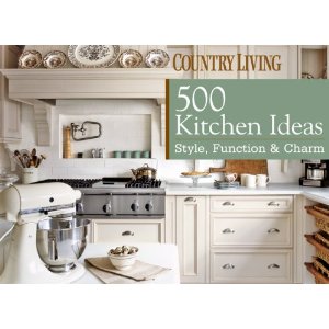 Country Living 500 Kitchen Ideas: Style, Function & Charm