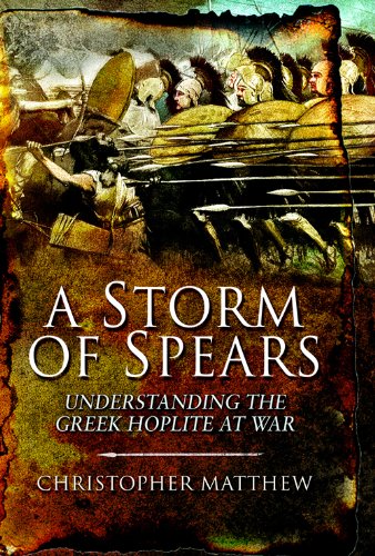 A Storm of Spears: Understanding the Greek Hoplite in Action