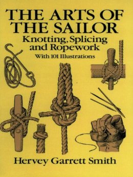 The Arts of the Sailor: Knotting, Splicing and Ropework (Dover Maritime)