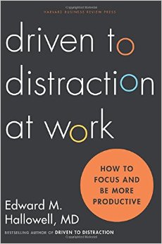 Driven to Distraction at Work: How to Focus and Be More Productive