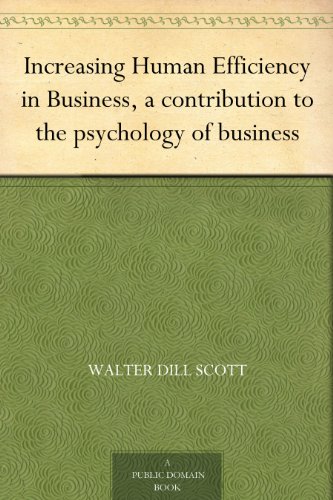 Increasing Human Efficiency in Business, a contribution to the psychology of business