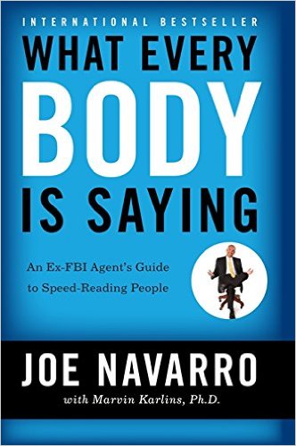 What Every BODY is Saying: An Ex-FBI Agent's Guide to Speed-Reading People