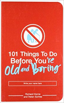 101 Things to Do Before You're Old and Boring