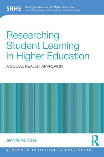 Researching Student Learning in Higher Education: A social realist approach (Research into Higher Education)