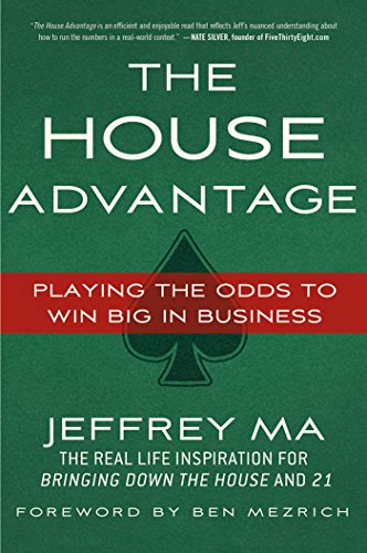 The House Advantage: Playing the Odds to Win Big In Business