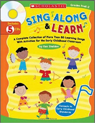 Sing Along & Learn: A Complete Collection of More Than 80 Learning Songs With Activities For the Early Childhood Classroom