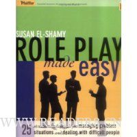  Role Play Made Easy: 25 Structured Rehearsals for Managing Problem Situations and Dealing With Difficult People