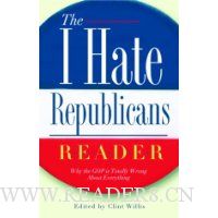  The I Hate Republicans Reader: Why the GOP Is Totally Wrong About Everything