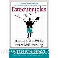  Executricks: or How to Retire While You're Still Working