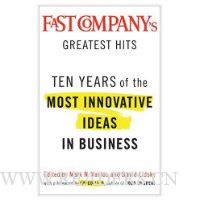  Fast Company's Greatest Hits: Ten Years of the Most Innovative Ideas in Business