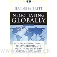  Negotiating Globally: How to Negotiate Deals, Resolve Disputes, and Make Decisions Across Cultural Boundaries