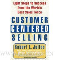  Customer Centered Selling: Eight Steps to Success from the World's Best Sales Force