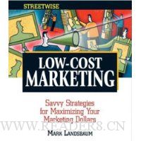  Streetwise Low-Cost Marketing: Savvy Strategies for Maximizing Your Marketing Dollars