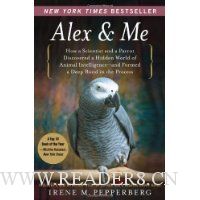  Alex & Me: How a Scientist and a Parrot Discovered a Hidden World of Animal Intelligence--and Formed a Deep Bond in the Process