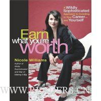  Earn What You're Worth: A Widely Sophisticated Approach to Investing In Your Career-and Yourself