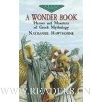  A Wonder Book: Heroes and Monsters of Greek Mythology