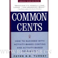  Common Cents: How to Succeed with Activity-Based Costing and Activity-Based Management