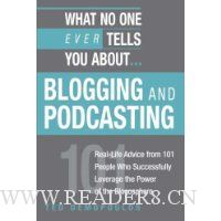  What No One Ever Tells You About Blogging and Podcasting: Real-Life Advice from 101 People Who Successfully Leverage the Power of the Blogosphere