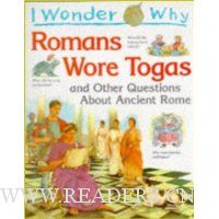  I Wonder Why Romans Wore Togas and Other Questions About Ancient Rome