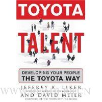  Toyota Talent: Developing Your People the Toyota Way