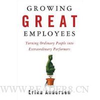  Growing Great Employees: Turning Ordinary People into Extraordinary Performers