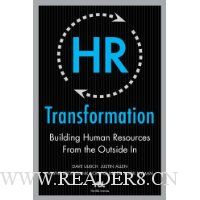  HR Transformation: Building Human Resources From the Outside In