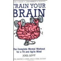  Train Your Brain: The Complete Mental Workout for a Fit and Agile Mind