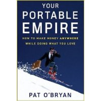  Your Portable Empire: How to Make Money Anywhere While Doing What You Love