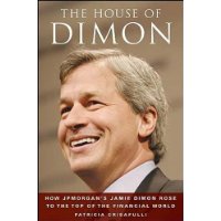  The House of Dimon: How JPMorgan's Jamie Dimon Rose to the Top of the Financial World