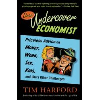  Dear Undercover Economist: Priceless Advice on Money, Work, Sex, Kids, and Life's Other Challenges