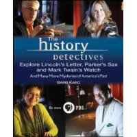  The History Detectives Explore Lincoln's Letter, Parker's Sax, and Mark Twain's Watch: And Many More Mysteries of America's Past