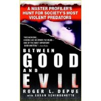  Between Good and Evil: A Master Profiler's Hunt for Society's Most Violent Predators