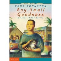  Any Small Goodness: A Novel Of The Barrio