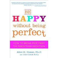  Be Happy Without Being Perfect: How to Break Free from the Perfection Deception