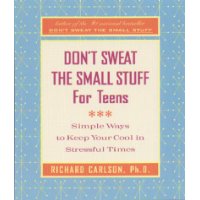  Don't Sweat the Small Stuff for Teens: Simple Ways to Keep Your Cool in Stressful Times