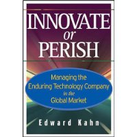  Innovate or Perish: Managing the Enduring Technology Company in the Global Market